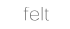 felt